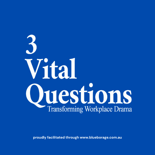 The 3 Vital Questions: Transforming Workplace Drama (2-day workshop) facilitated by Blue Borage