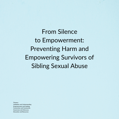 From Silence to Empowerment: Preventing Harm and Empowering Survivors of Sibling Sexual Abuse