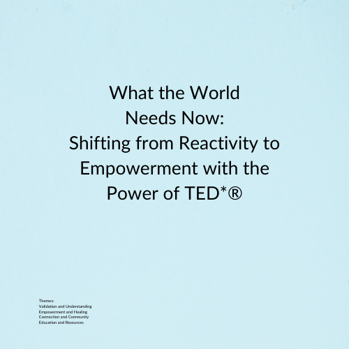 What the World Needs Now: Shifting from Reactivity to Empowerment with The Power of TED*