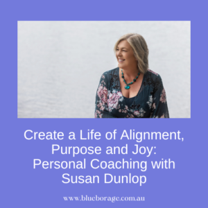 Create a Life of Alignment, Purpose, and Joy: Personal Coaching with Susan Dunlop