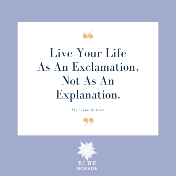 Live Your Life as an Exclamation, Not as an Explanation